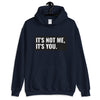 It's Not Me, It's You Unisex Hoodie