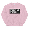 It's Not Me, It's You Unisex Sweatshirt