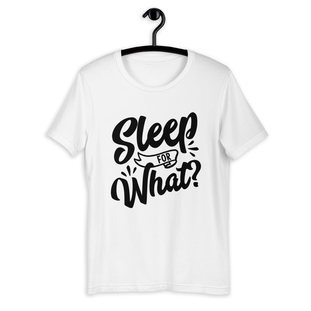 Sleep for What Short-Sleeve Unisex T-Shirt